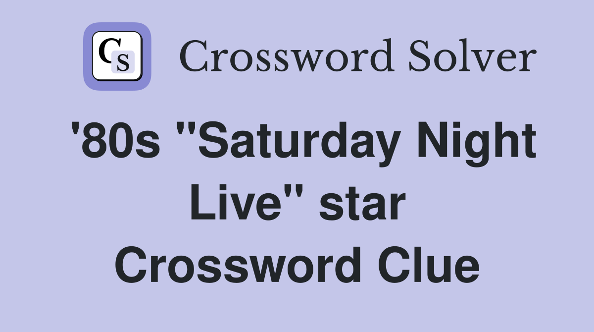 '80s "Saturday Night Live" star Crossword Clue