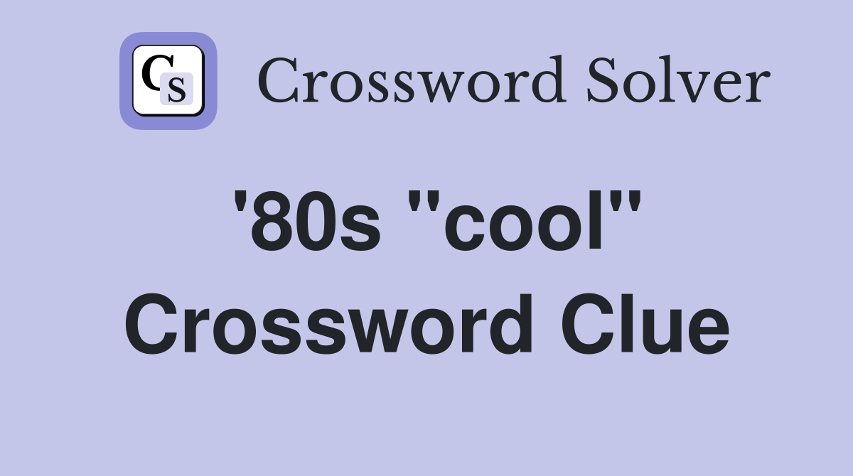 '80s "cool" Crossword Clue