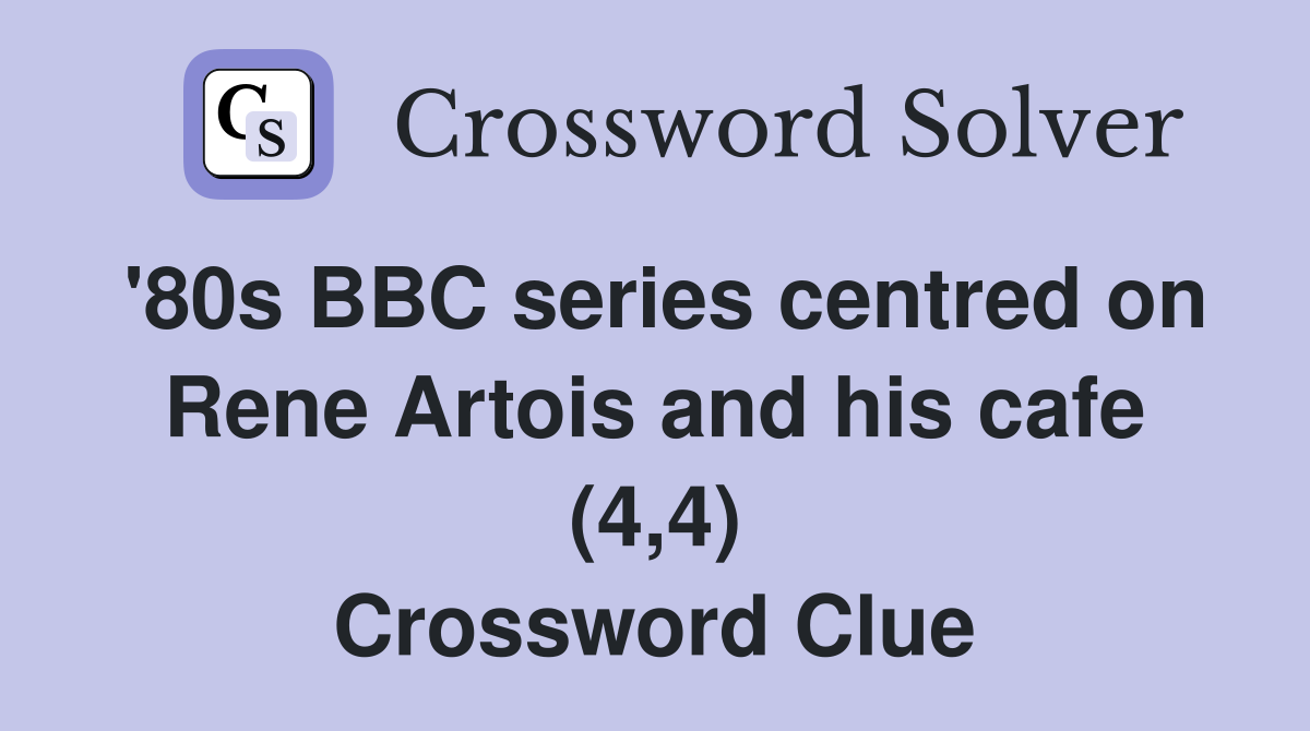 '80s BBC series centred on Rene Artois and his cafe (4,4) Crossword Clue
