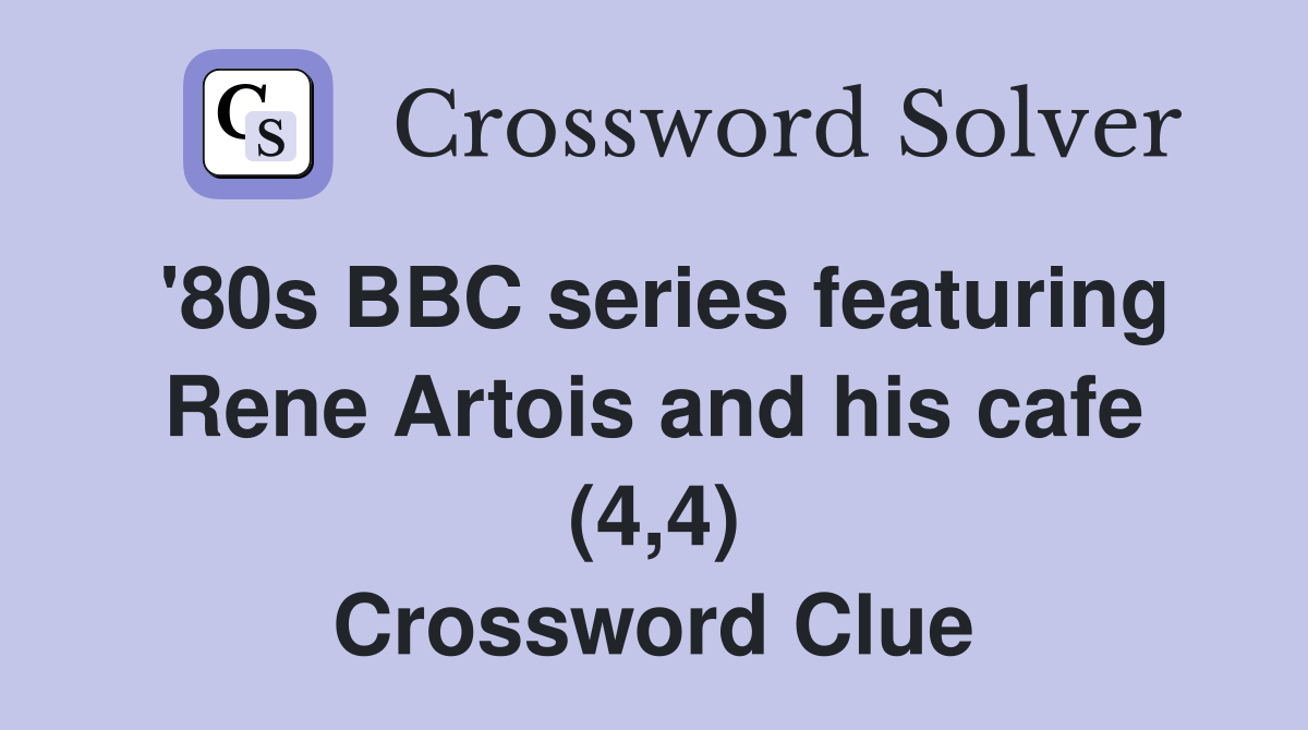 '80s BBC series featuring Rene Artois and his cafe (4,4) Crossword Clue