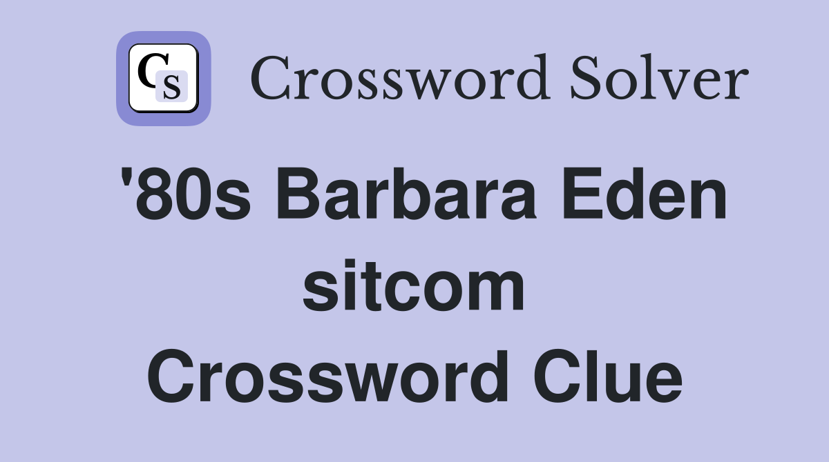 '80s Barbara Eden sitcom Crossword Clue