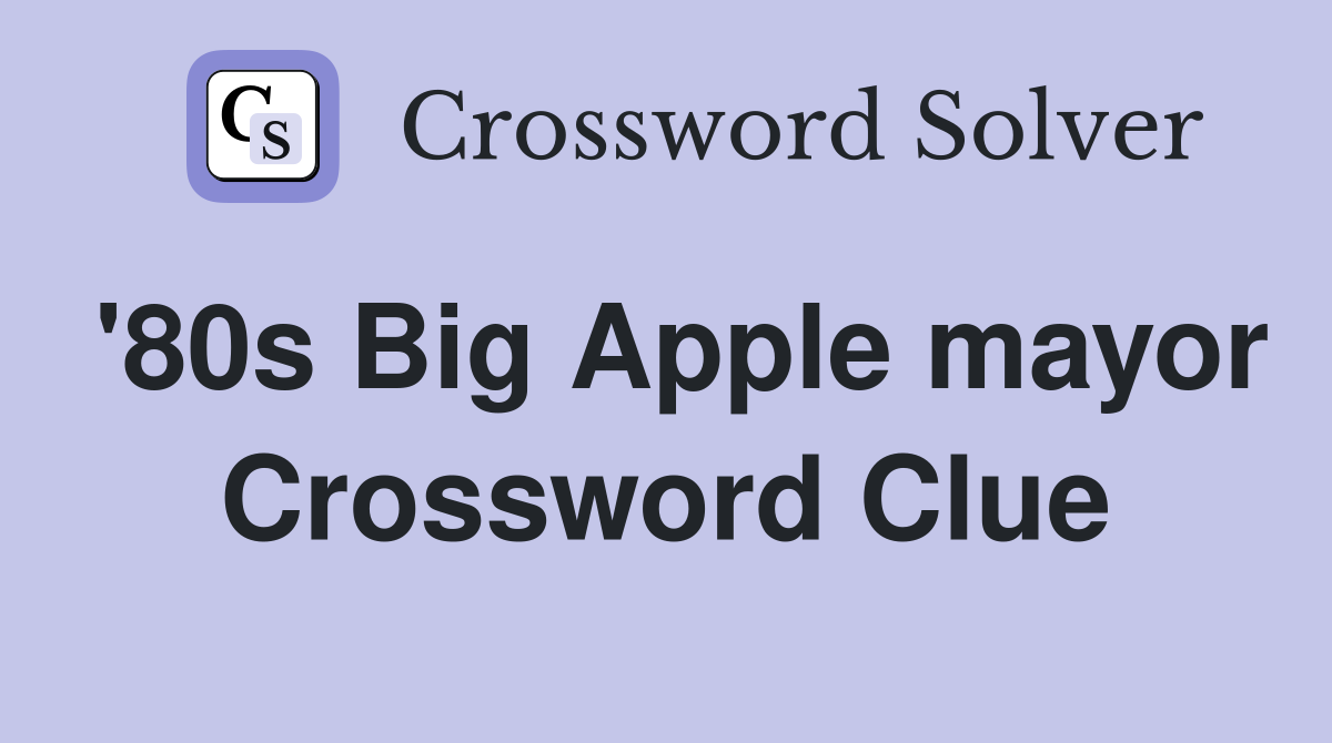 '80s Big Apple mayor Crossword Clue