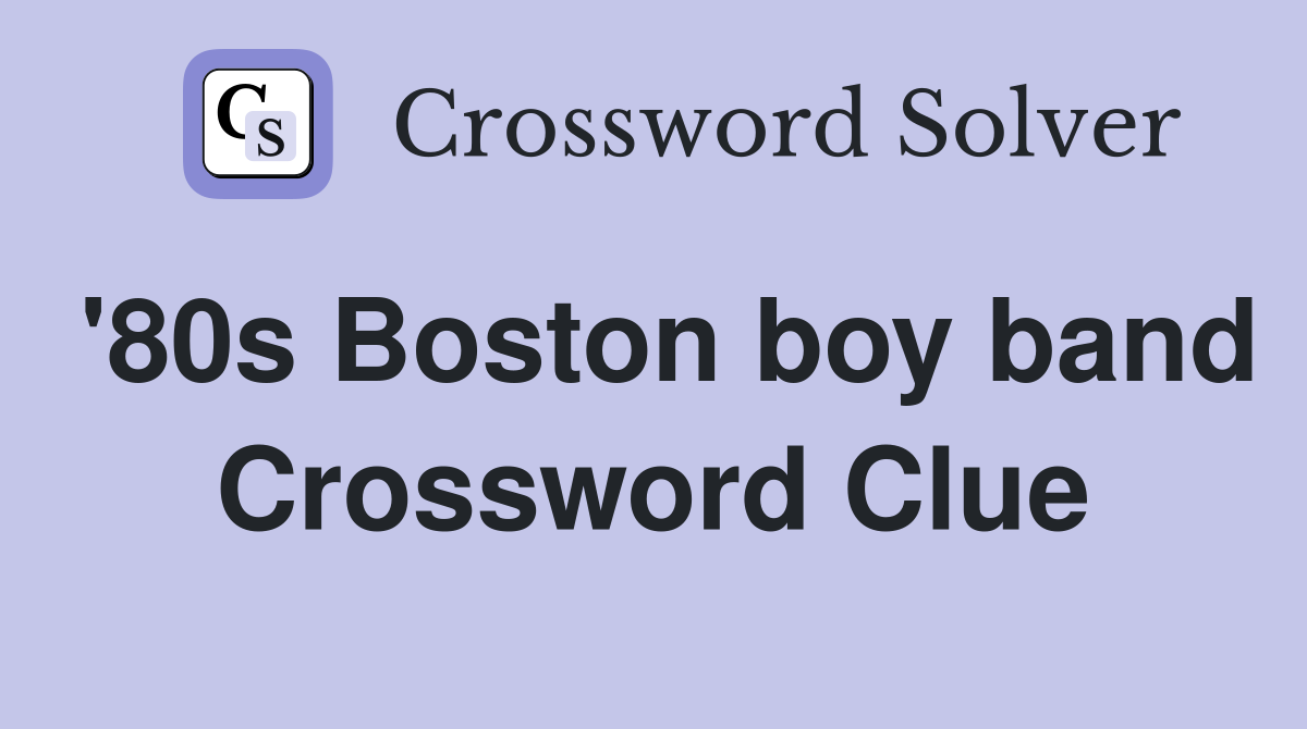 '80s Boston boy band Crossword Clue
