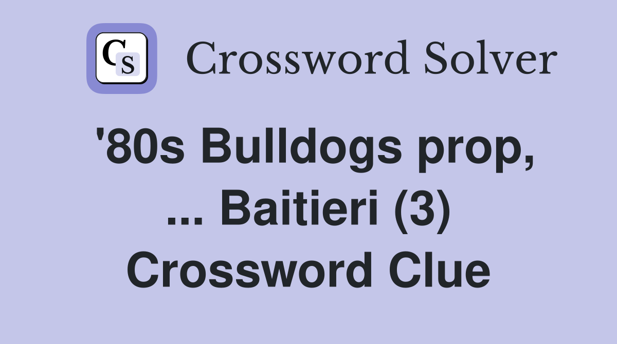 '80s Bulldogs prop, ... Baitieri (3) Crossword Clue