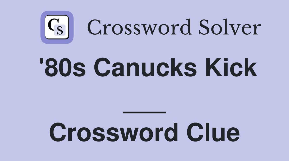 '80s Canucks Kick ___ Crossword Clue