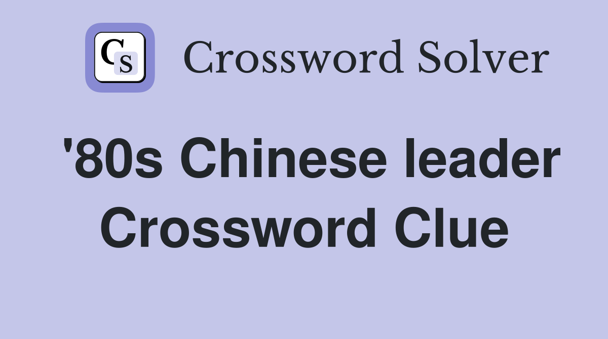 '80s Chinese leader Crossword Clue