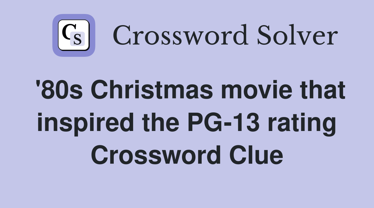 '80s Christmas movie that inspired the PG-13 rating Crossword Clue
