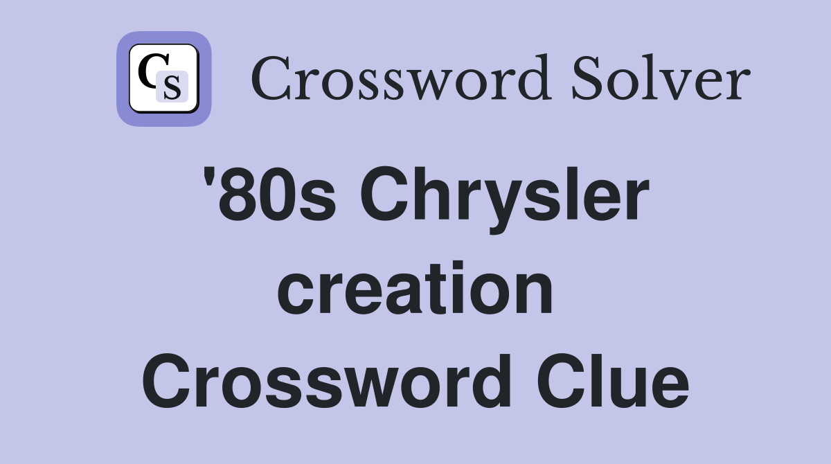 '80s Chrysler creation Crossword Clue