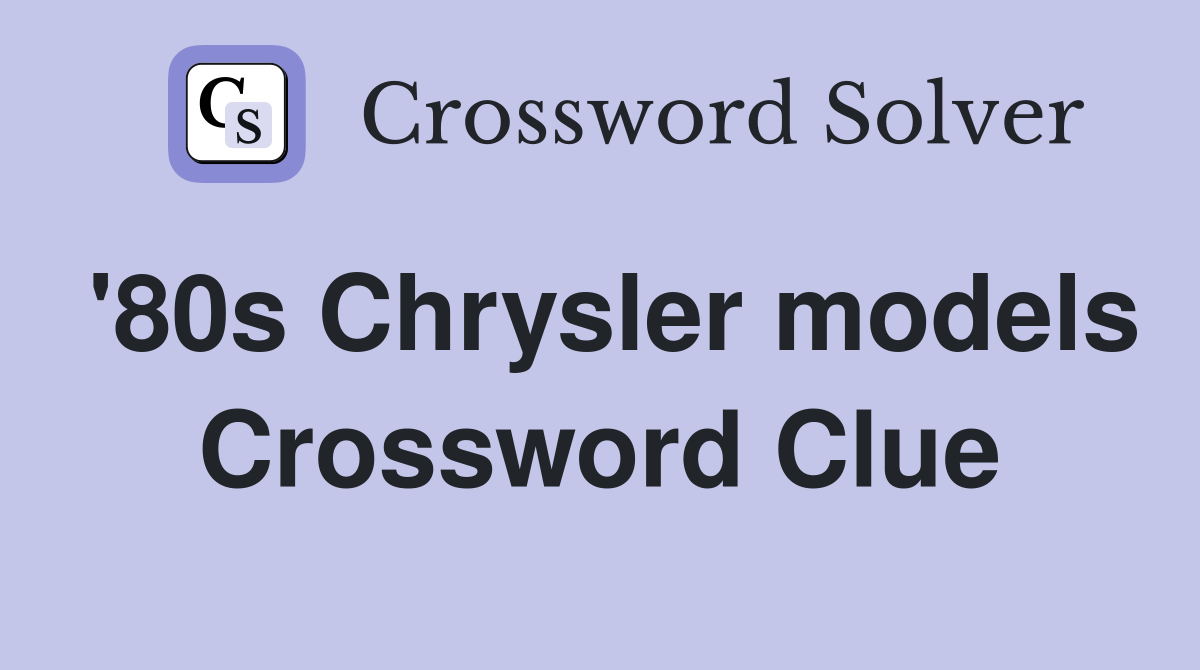 '80s Chrysler models Crossword Clue