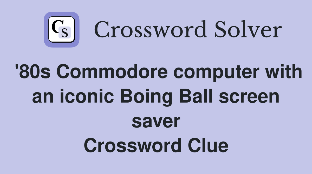 '80s Commodore computer with an iconic Boing Ball screen saver Crossword Clue
