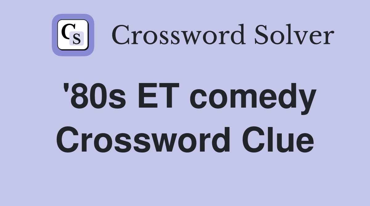 '80s ET comedy Crossword Clue