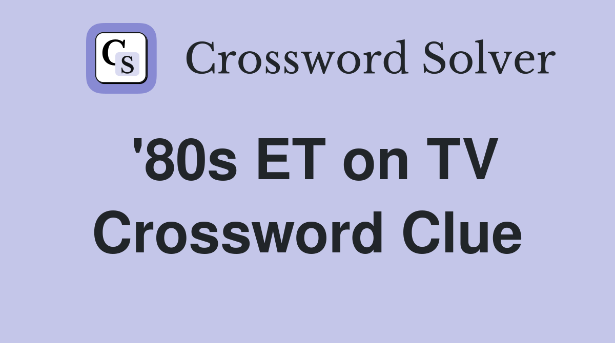 '80s ET on TV Crossword Clue