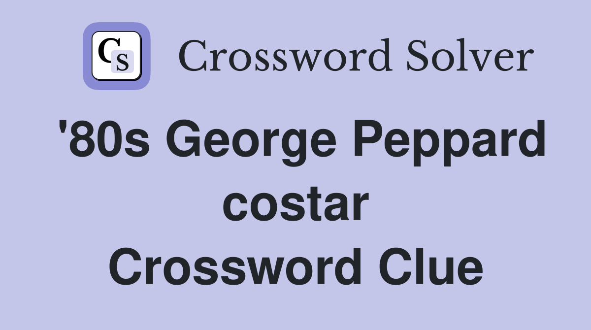 '80s George Peppard costar Crossword Clue