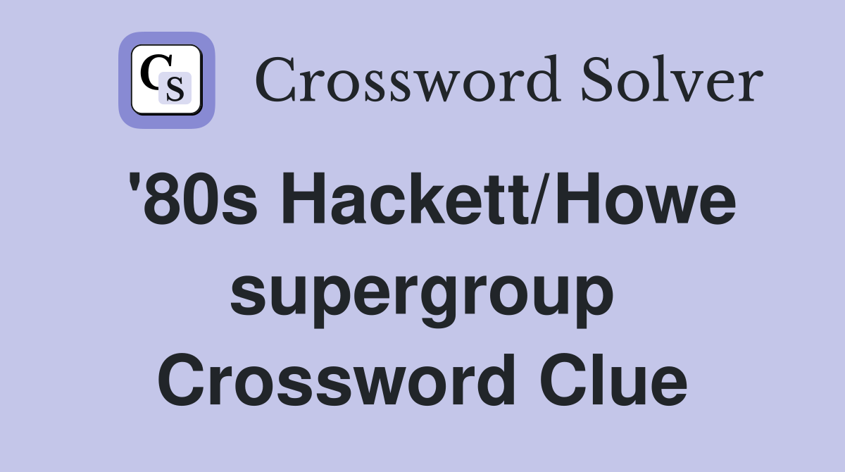 '80s Hackett/Howe supergroup Crossword Clue