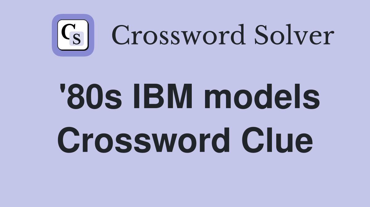 '80s IBM models Crossword Clue