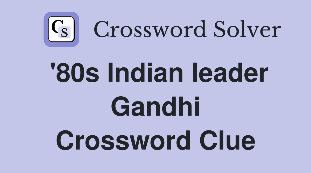 '80s Indian leader Gandhi Crossword Clue
