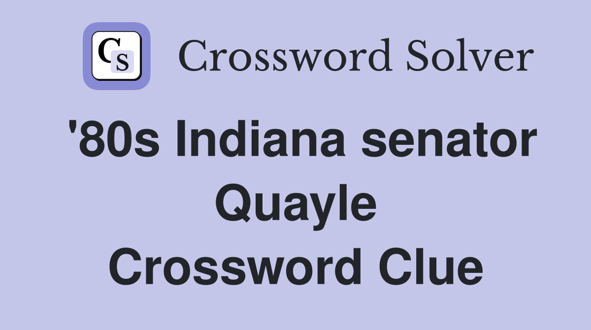 '80s Indiana senator Quayle Crossword Clue