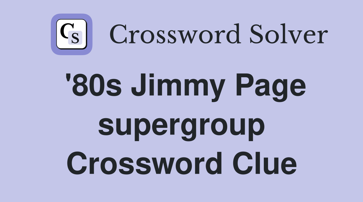 '80s Jimmy Page supergroup Crossword Clue