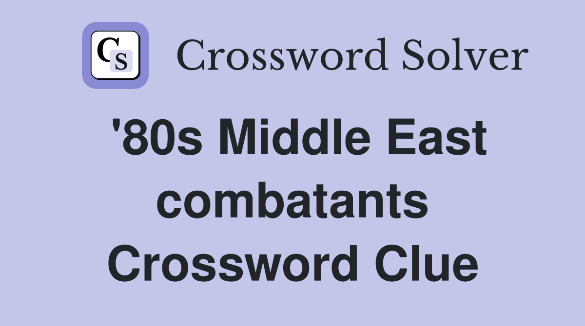 '80s Middle East combatants Crossword Clue