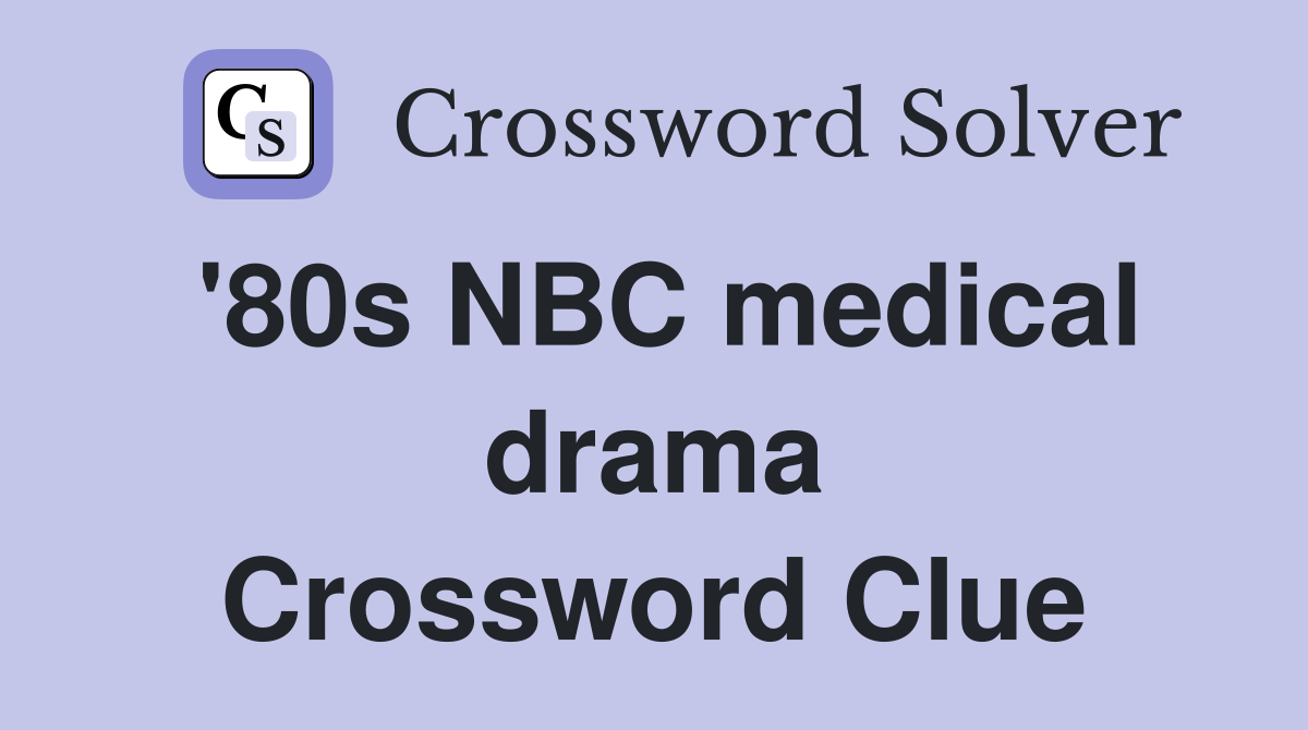 '80s NBC medical drama Crossword Clue