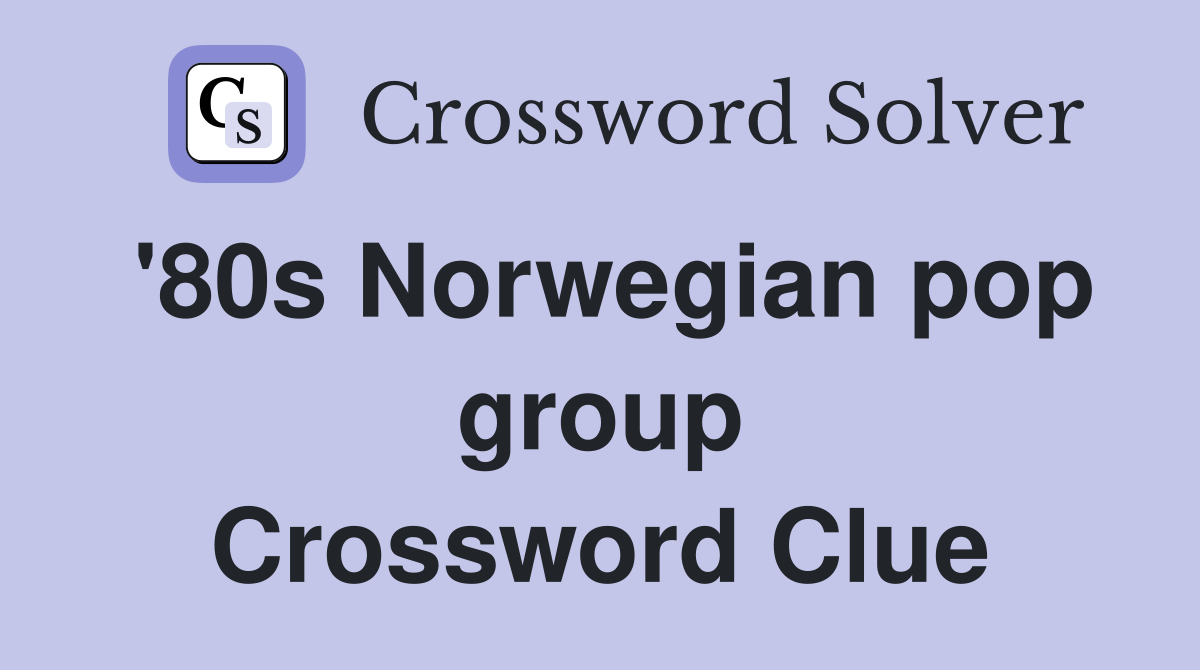 '80s Norwegian pop group Crossword Clue