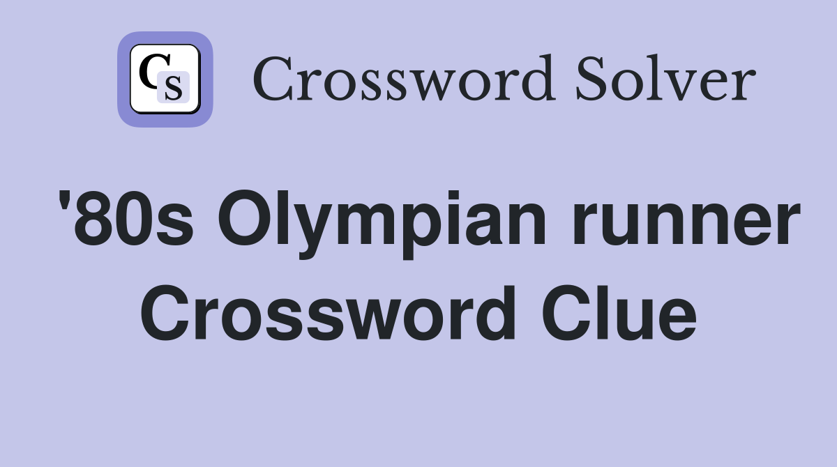 '80s Olympian runner Crossword Clue