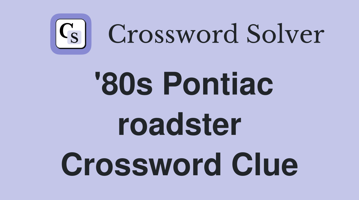 '80s Pontiac roadster Crossword Clue