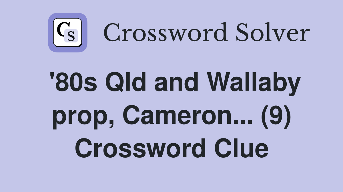 '80s Qld and Wallaby prop, Cameron... (9) Crossword Clue