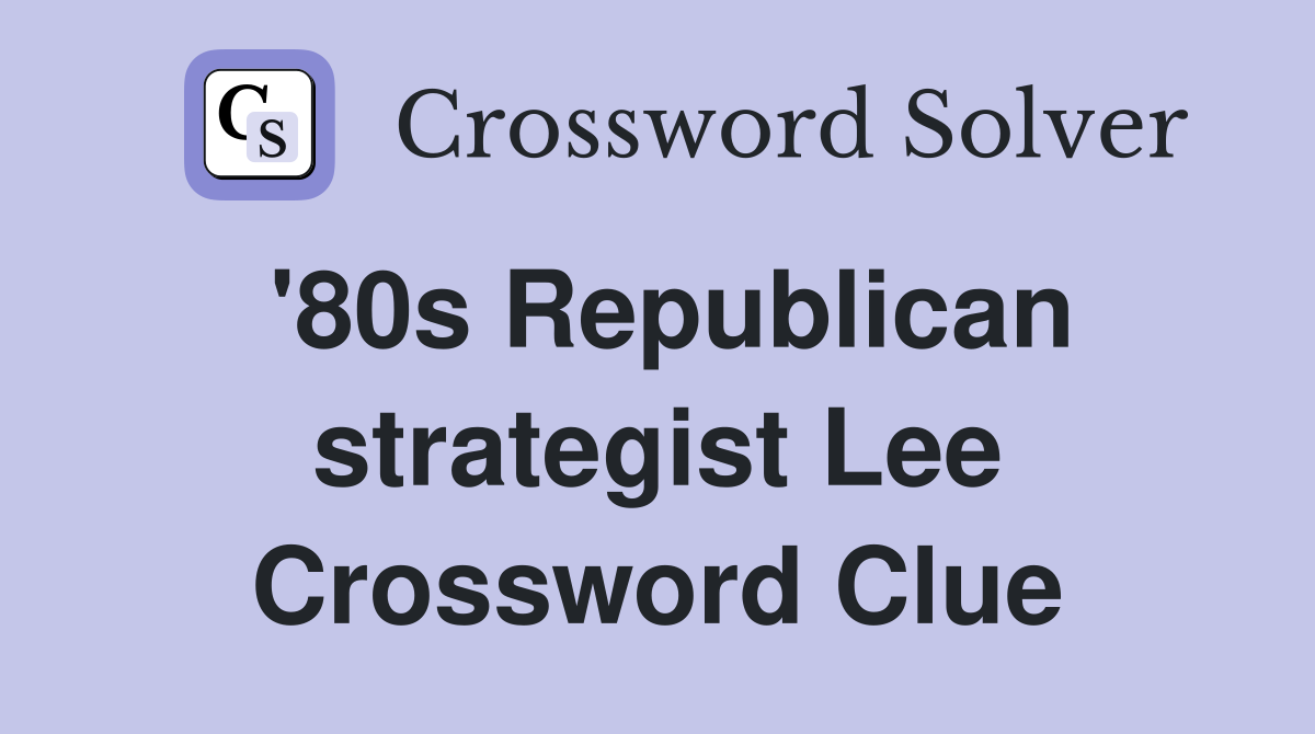 '80s Republican strategist Lee Crossword Clue