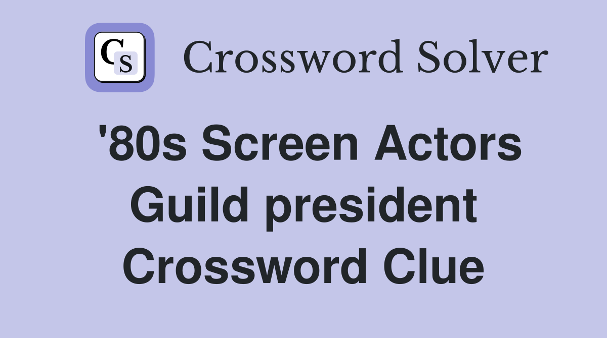 '80s Screen Actors Guild president Crossword Clue