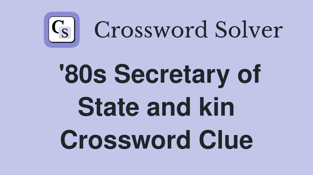 '80s Secretary of State and kin Crossword Clue