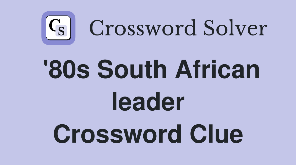 '80s South African leader Crossword Clue