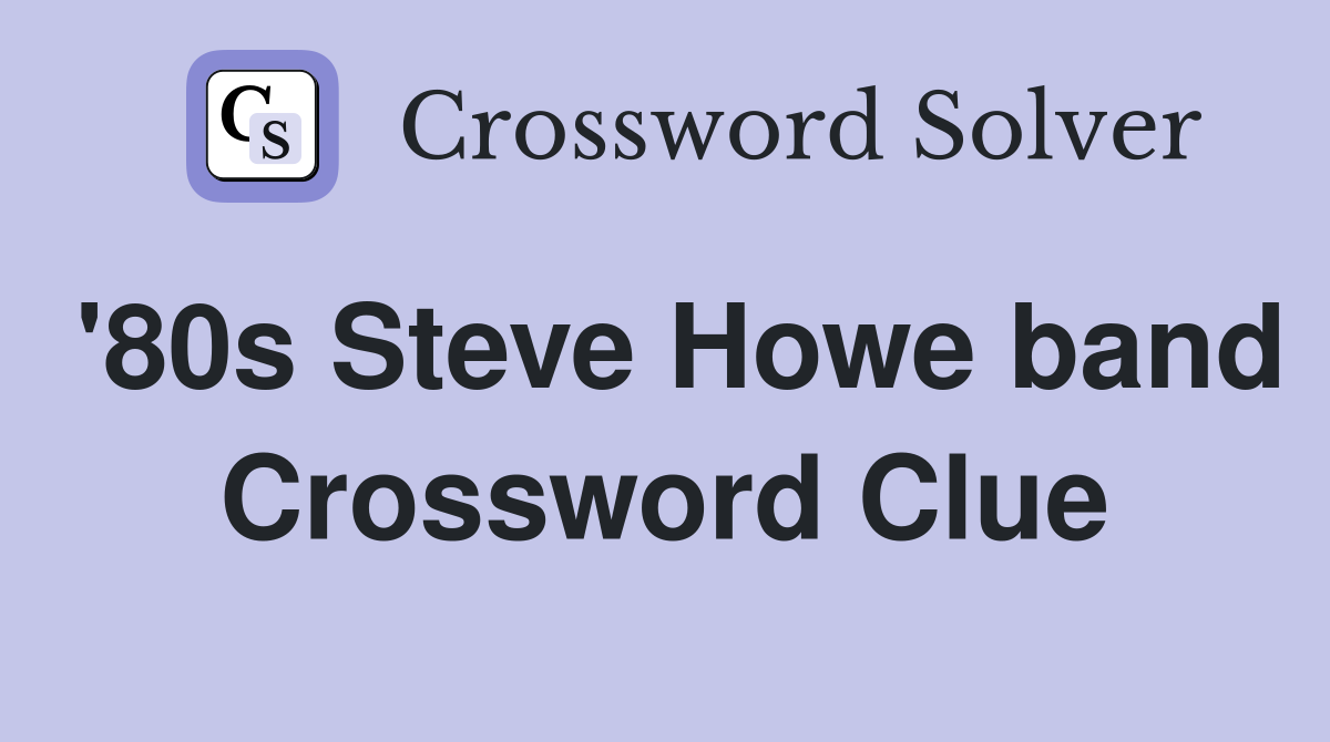 '80s Steve Howe band Crossword Clue