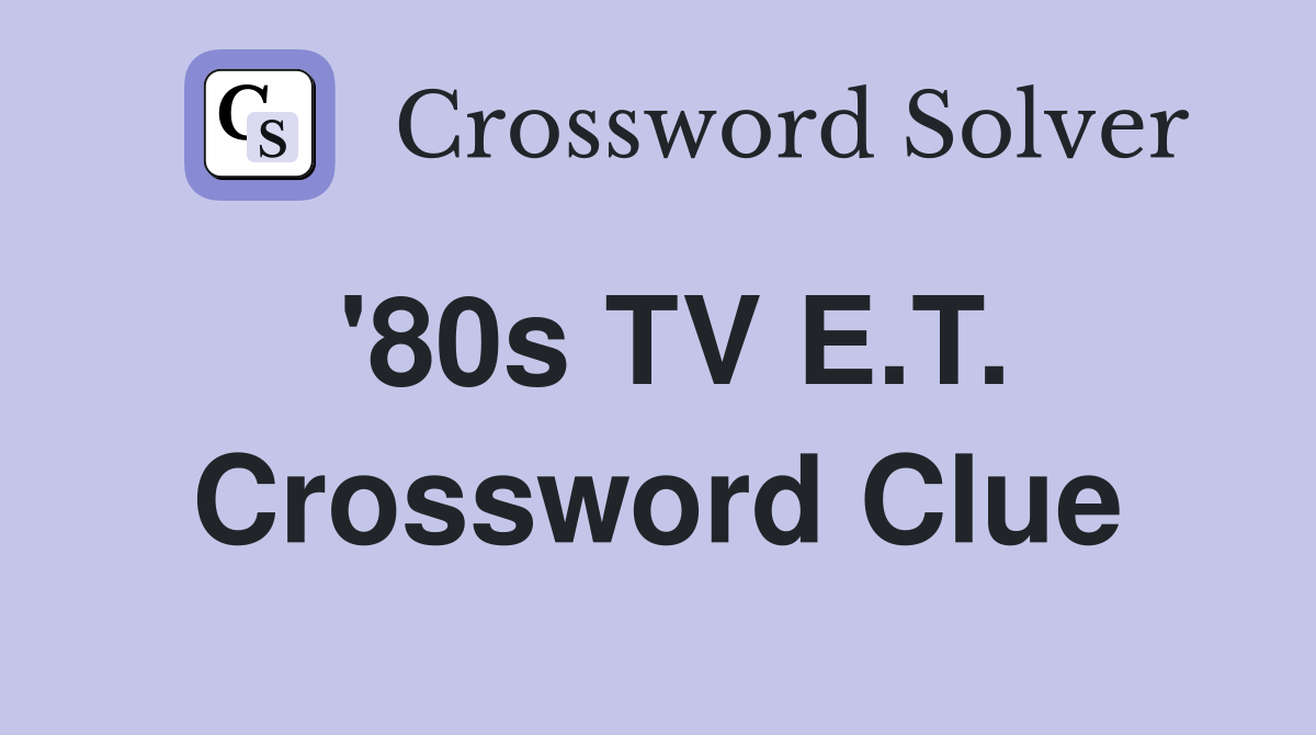 '80s TV E.T. Crossword Clue