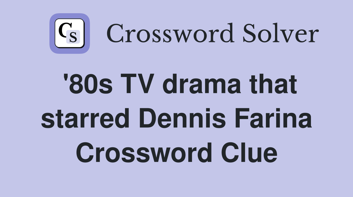 '80s TV drama that starred Dennis Farina Crossword Clue