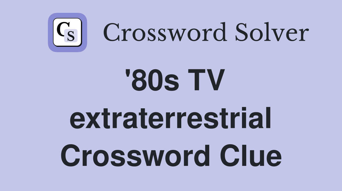 '80s TV extraterrestrial Crossword Clue