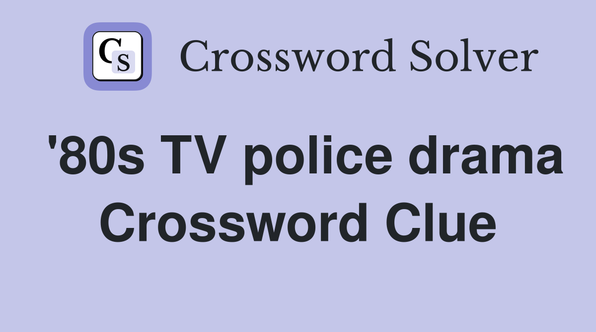 '80s TV police drama Crossword Clue