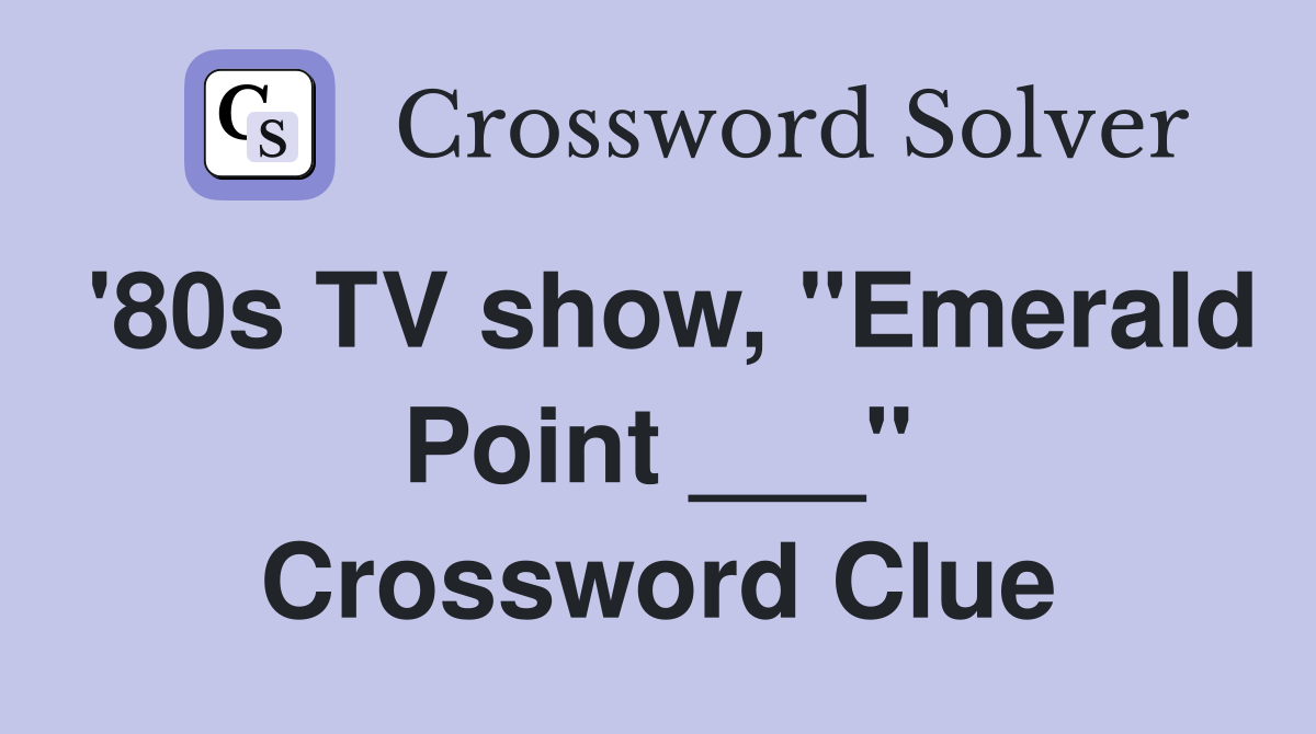 '80s TV show, "Emerald Point ___" Crossword Clue