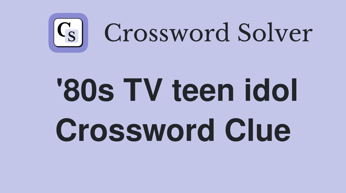 '80s TV teen idol Crossword Clue
