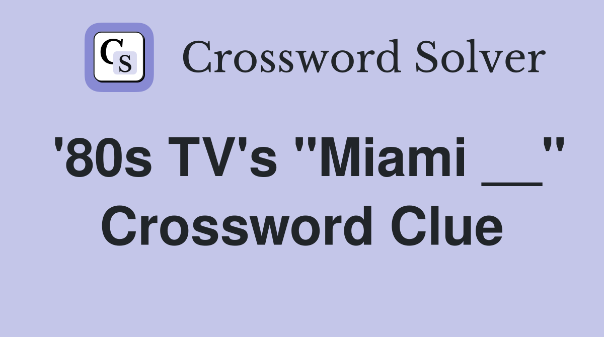 '80s TV's "Miami __" Crossword Clue