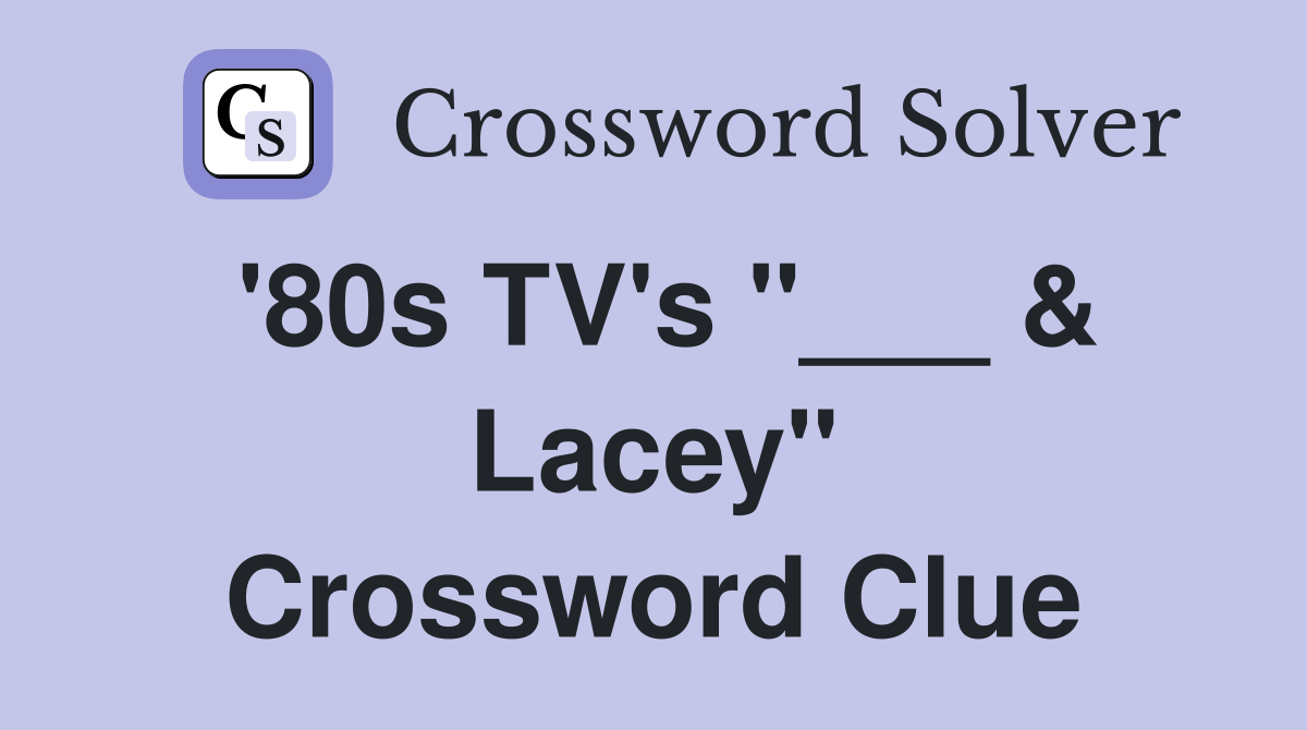 '80s TV's "___ & Lacey" Crossword Clue