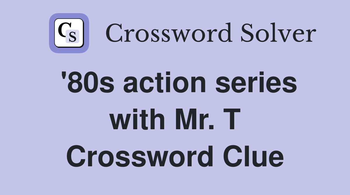 '80s action series with Mr. T Crossword Clue
