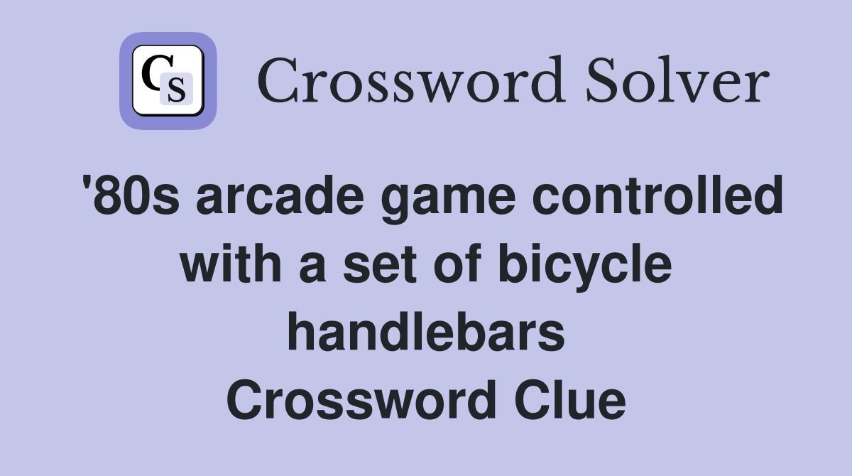 '80s arcade game controlled with a set of bicycle handlebars Crossword Clue