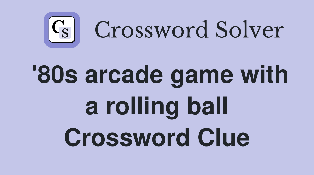 '80s arcade game with a rolling ball Crossword Clue