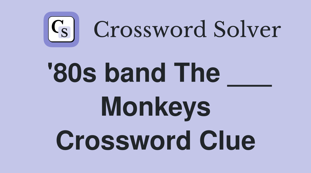 '80s band The ___ Monkeys Crossword Clue