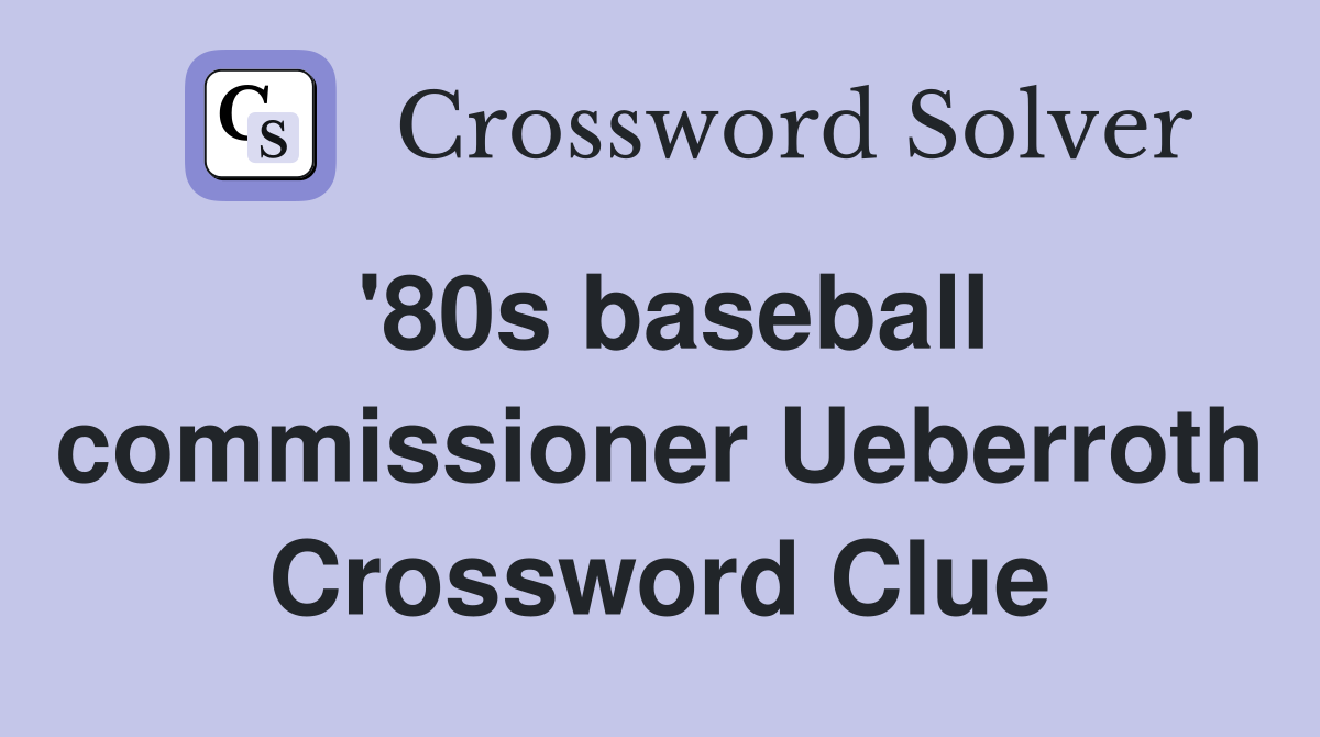 '80s baseball commissioner Ueberroth Crossword Clue