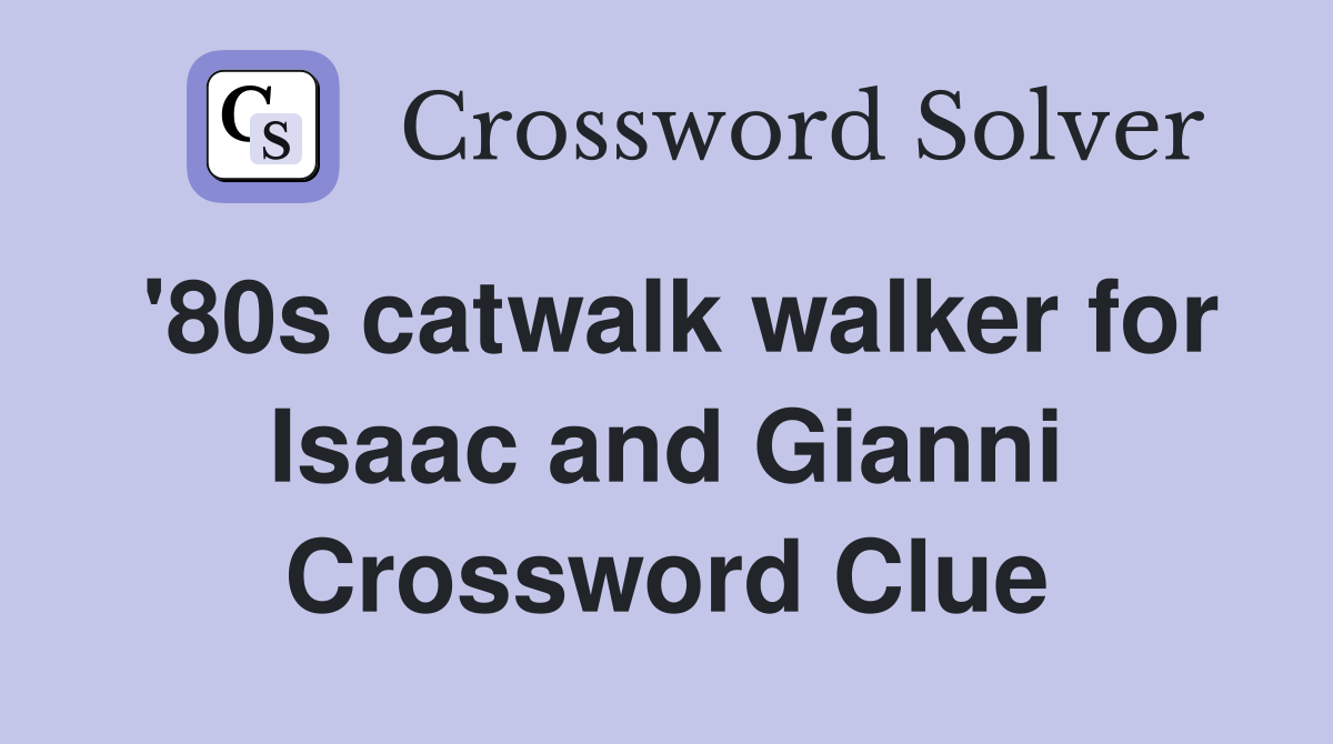 '80s catwalk walker for Isaac and Gianni Crossword Clue
