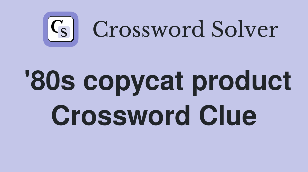 '80s copycat product Crossword Clue