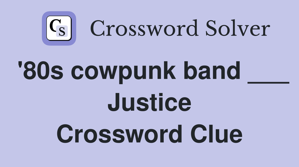 '80s cowpunk band ___ Justice Crossword Clue