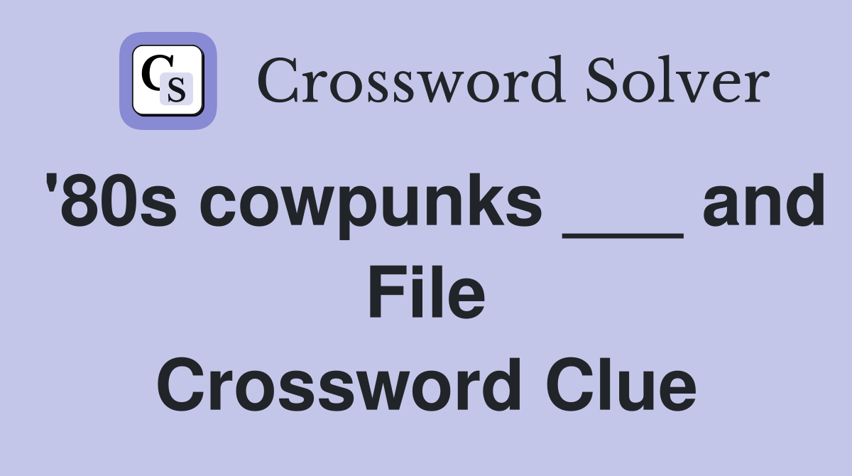 '80s cowpunks ___ and File Crossword Clue
